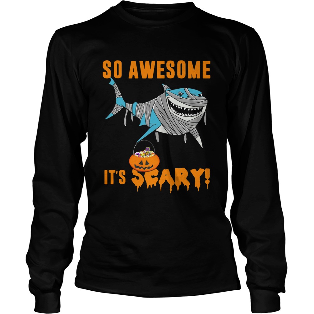 So Awesome Its Scary Pumpkin Mummy Shark Halloween Funny TShirt LongSleeve