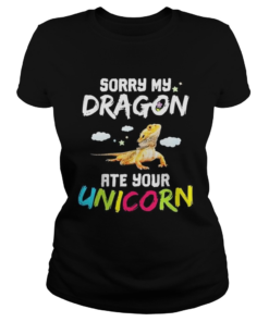 Sorry my dragon ate your Unicorn  Classic Ladies