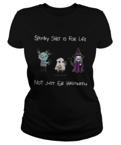 Spooky Shit Is For Life Not Just For Halloween Never Stay Dead  Classic Ladies