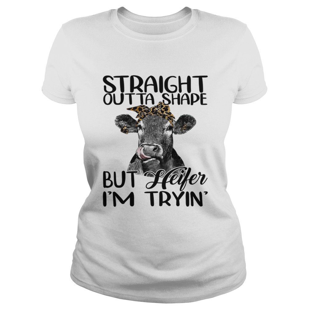 Straight Outta Shape But Heifer Im Trying Funny Fitness Shirt Classic Ladies