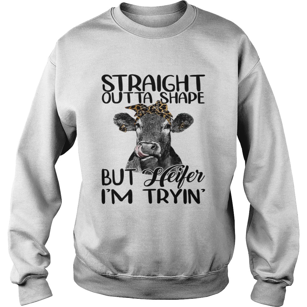 Straight Outta Shape But Heifer Im Trying Funny Fitness Shirt Sweatshirt