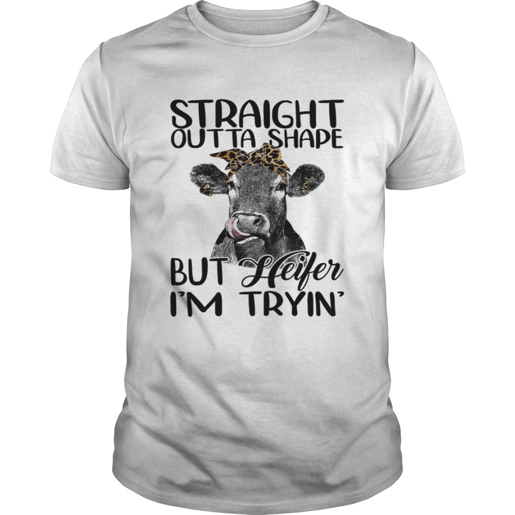 Straight Outta Shape But Heifer Im Trying Funny Fitness Shirt