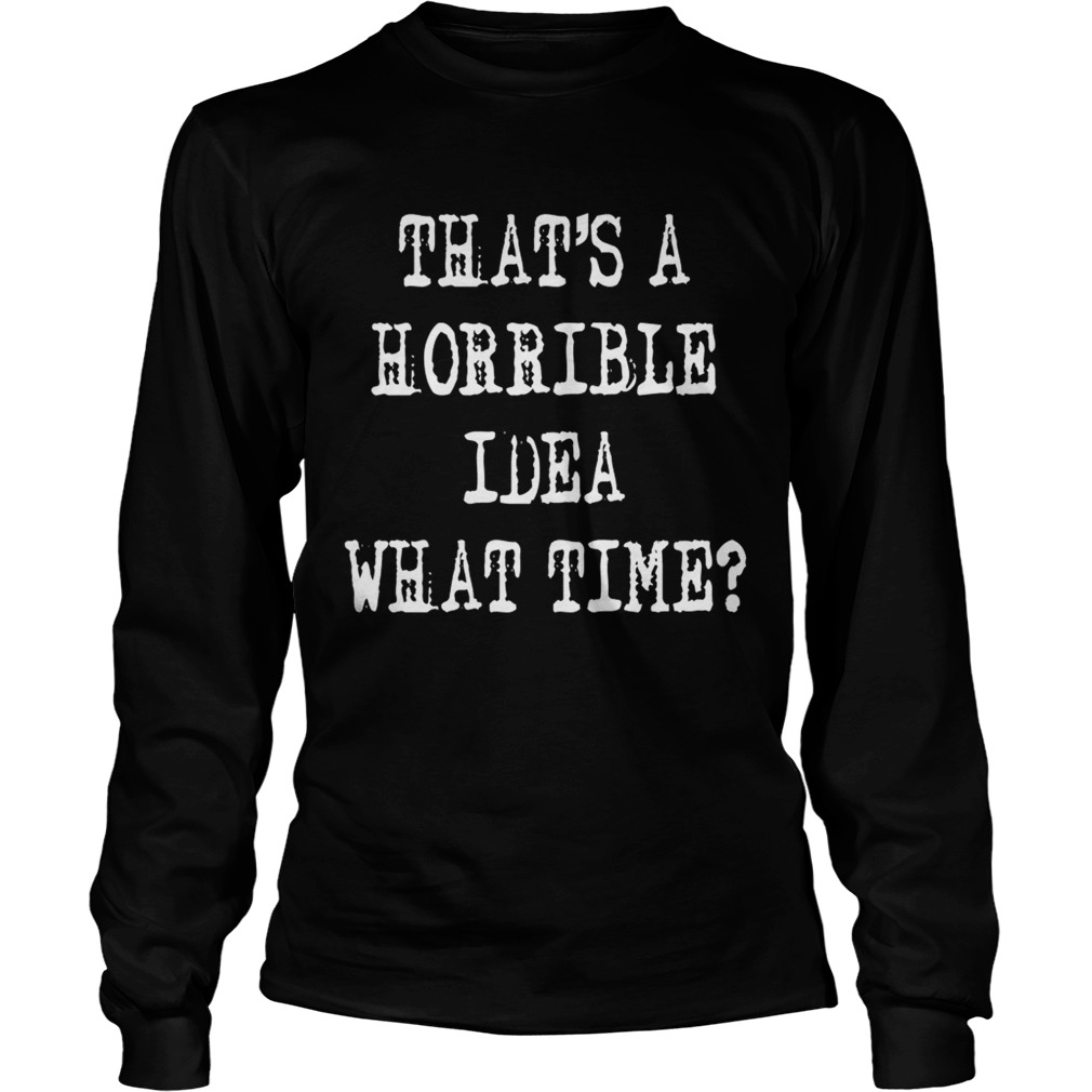 Thats a horrible idea what time LongSleeve