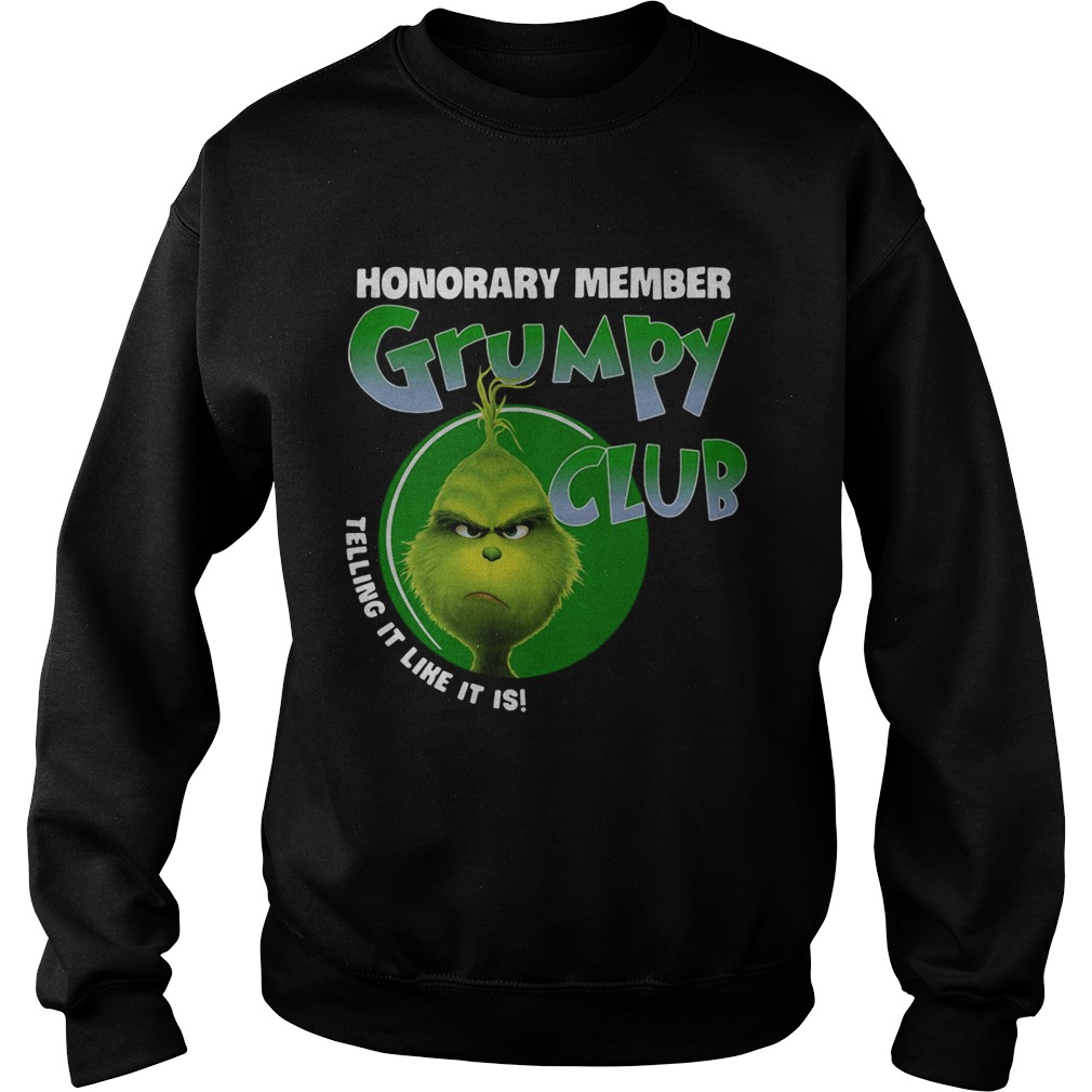 The Grinch honorary member grumpy club telling it like it is Sweatshirt