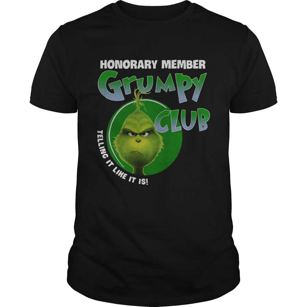 The Grinch honorary member grumpy club telling it like it is shirt