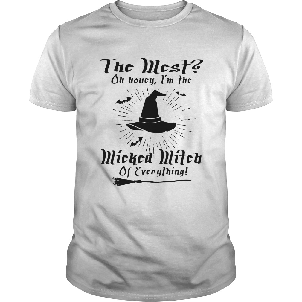 The West on honey Im wicked witch of everything shirt