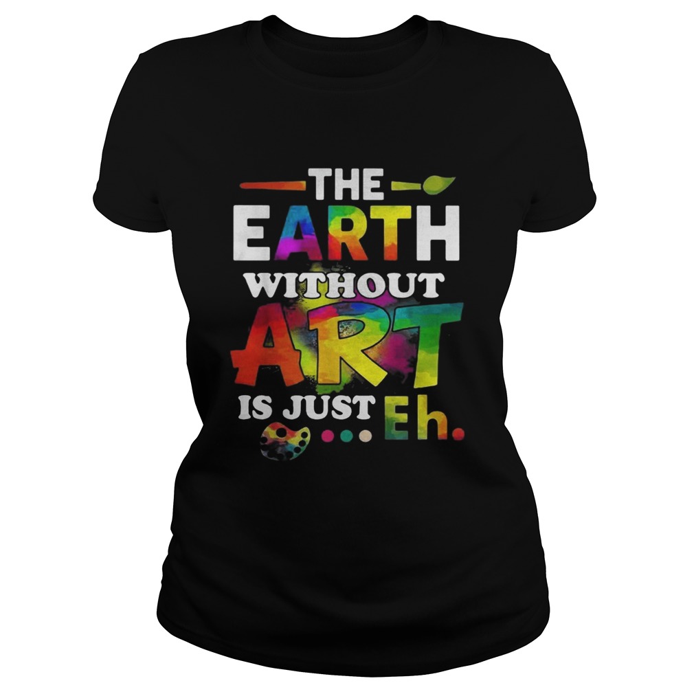 The earth without Art is just eh Classic Ladies