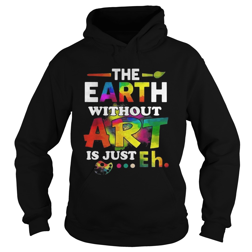 The earth without Art is just eh Hoodie