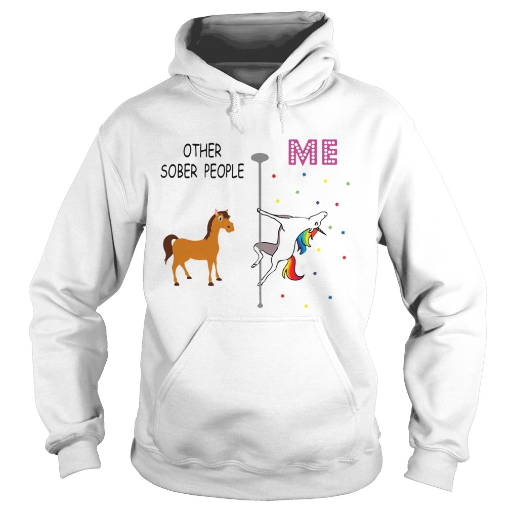 Unicorn Other Sober People Me Hoodie