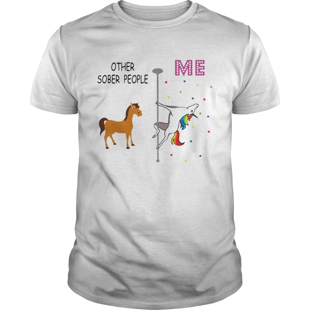 Unicorn Other Sober People Me shirt