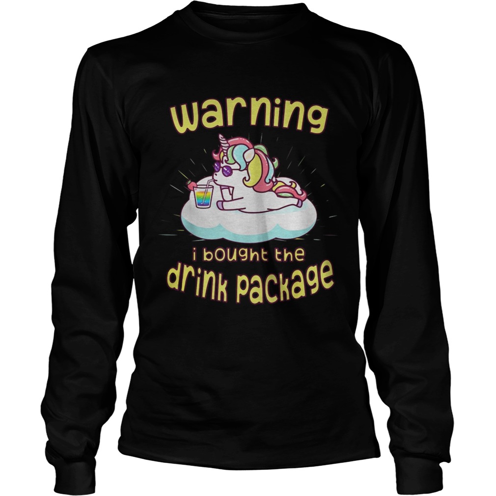 Unicorn Warning I Bought The Drink Package Shirt LongSleeve