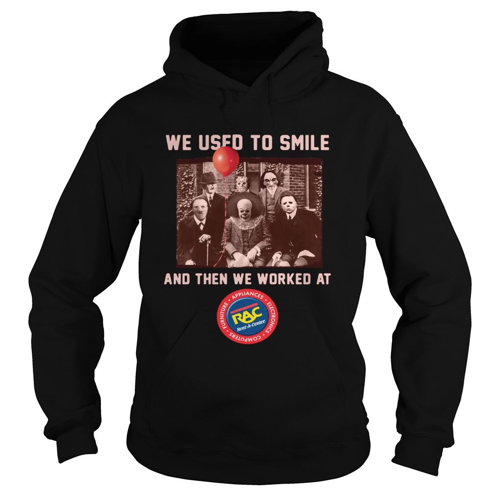 We used to smile and then we worked at RAC Rent A Center Horror Halloween Hoodie