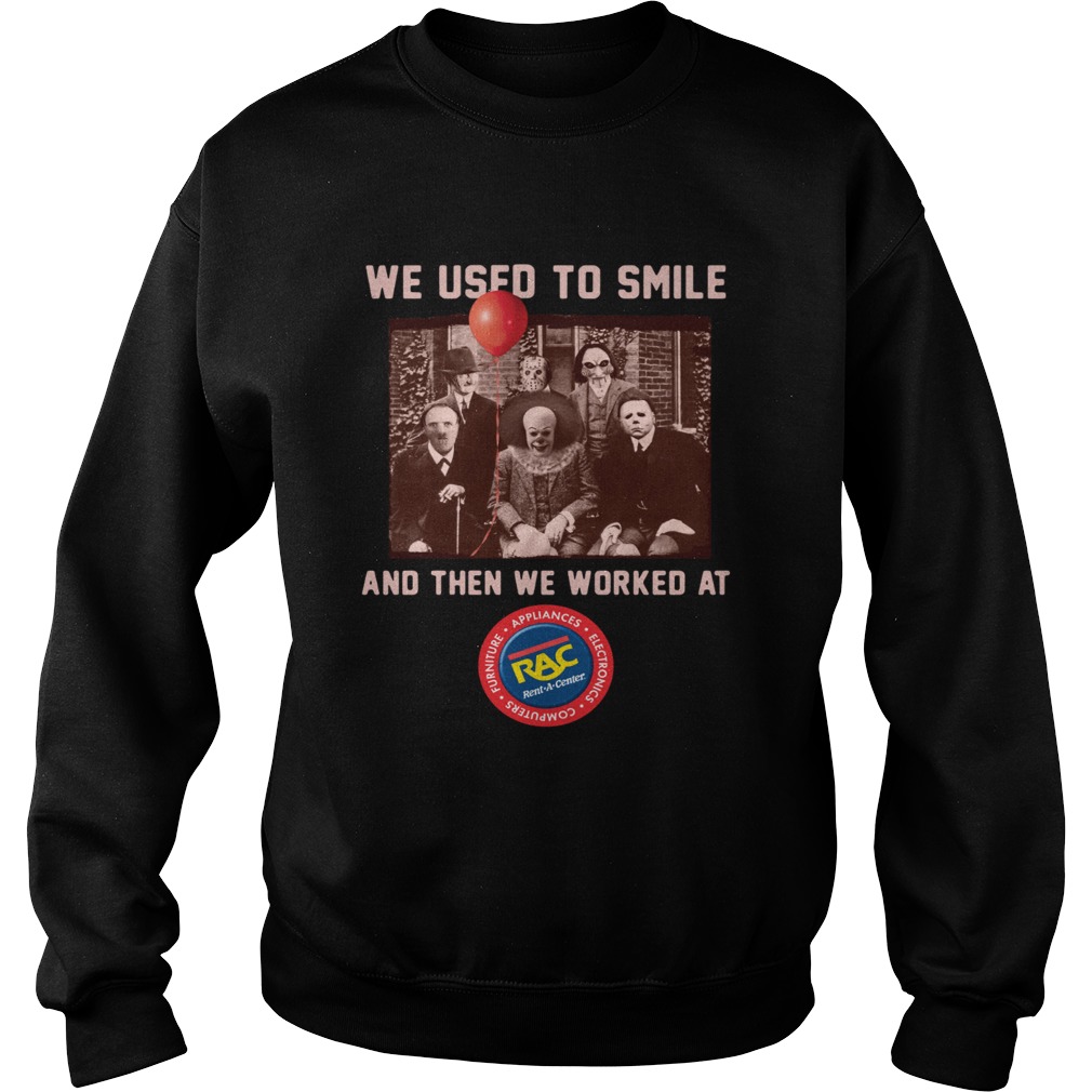 We used to smile and then we worked at RAC Rent A Center Horror Halloween Sweatshirt