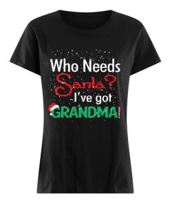 Who needs Santa I’ve got grandma  Classic Women's T-shirt