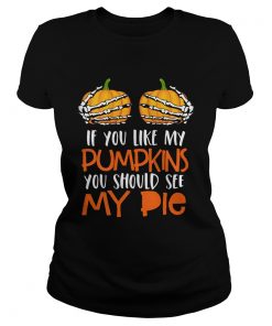 Womens If You Like My Pumpkins You Should See My Pie HalloweenShirt Classic Ladies