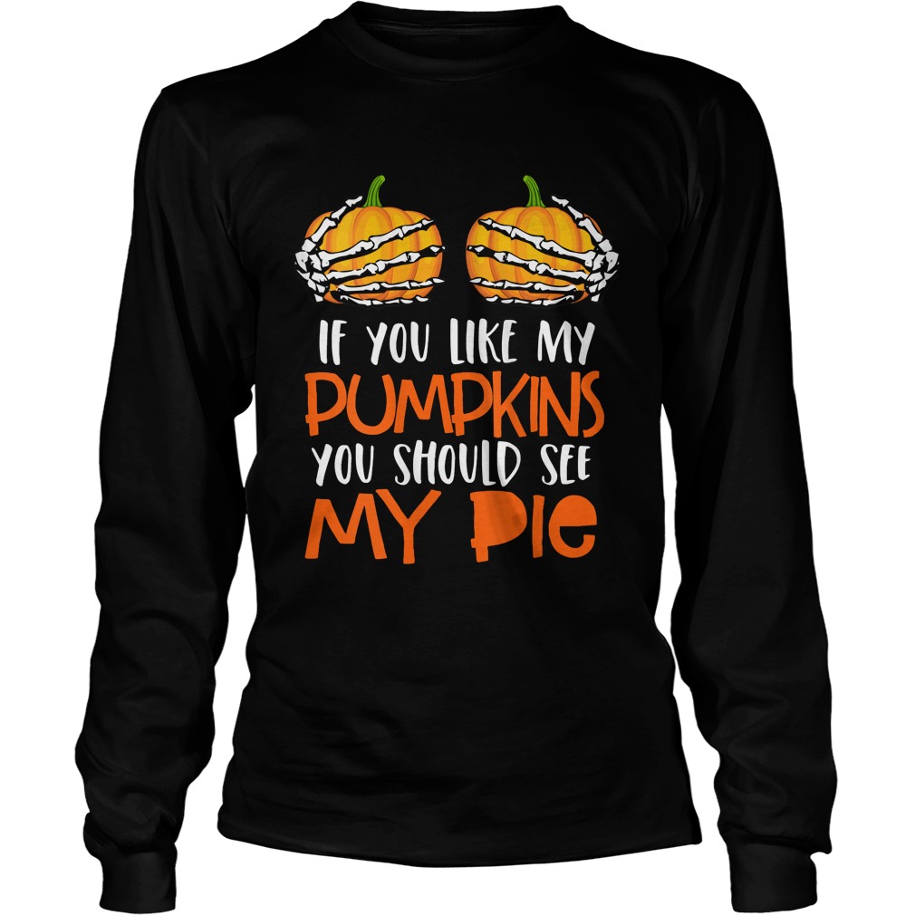 Womens If You Like My Pumpkins You Should See My Pie HalloweenShirt LongSleeve