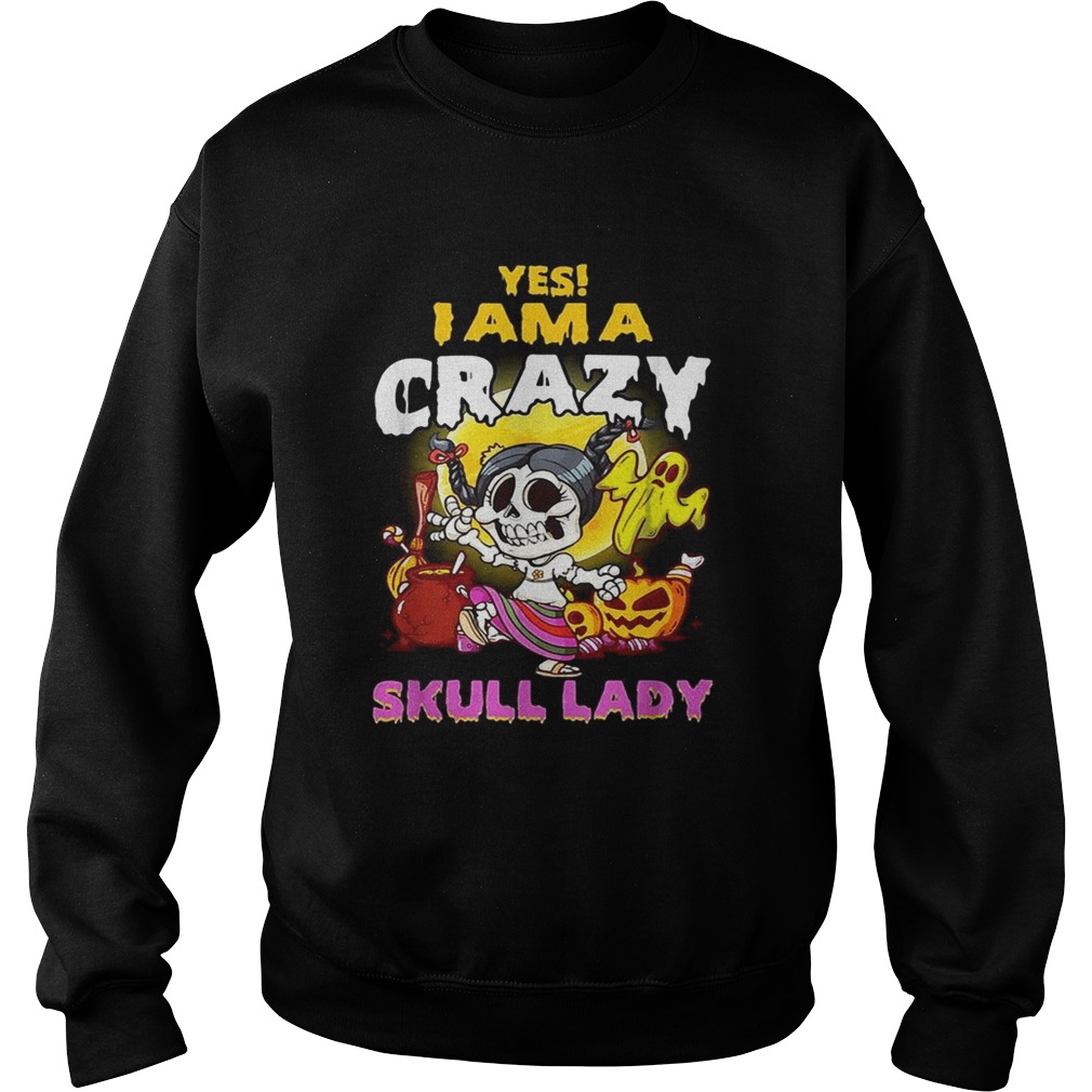 Yes I am a crazy skull lady Halloween Sweatshirt