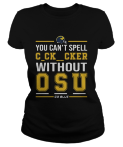 You Cant Spell Cocksucker Without OSU  Classic Ladies