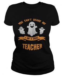 You cant scare me I am a great teacher Halloween  Classic Ladies