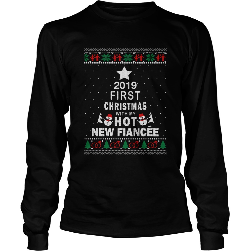 2019 First Christmas with my hot new Fiance ugly Christmas LongSleeve