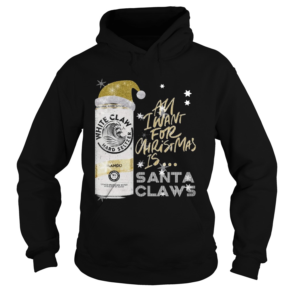 All I Want For Christmas Is White Claw Mango Hoodie