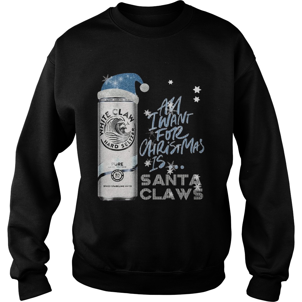 All I Want For Christmas Is White Claw Pure Sweatshirt