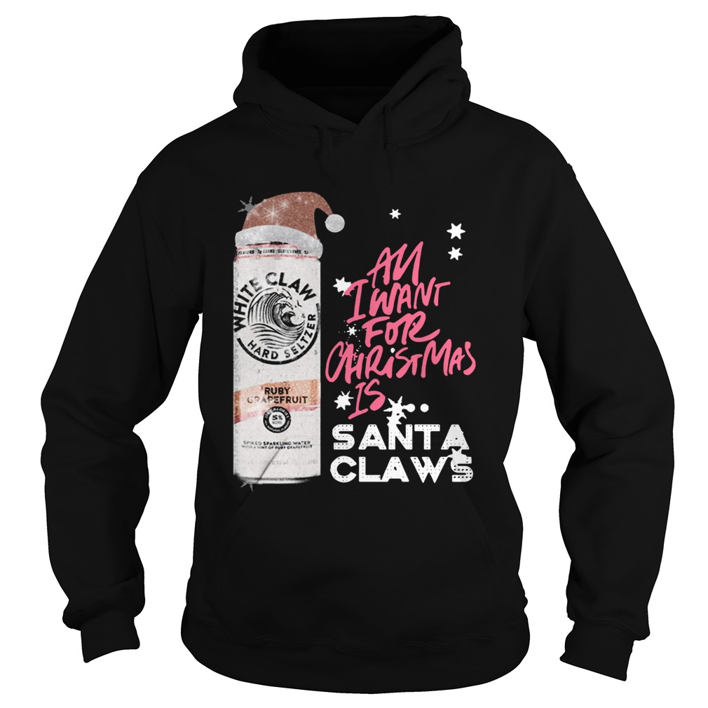 All I Want For Christmas Is White Claw Ruby Grapefruit Hoodie