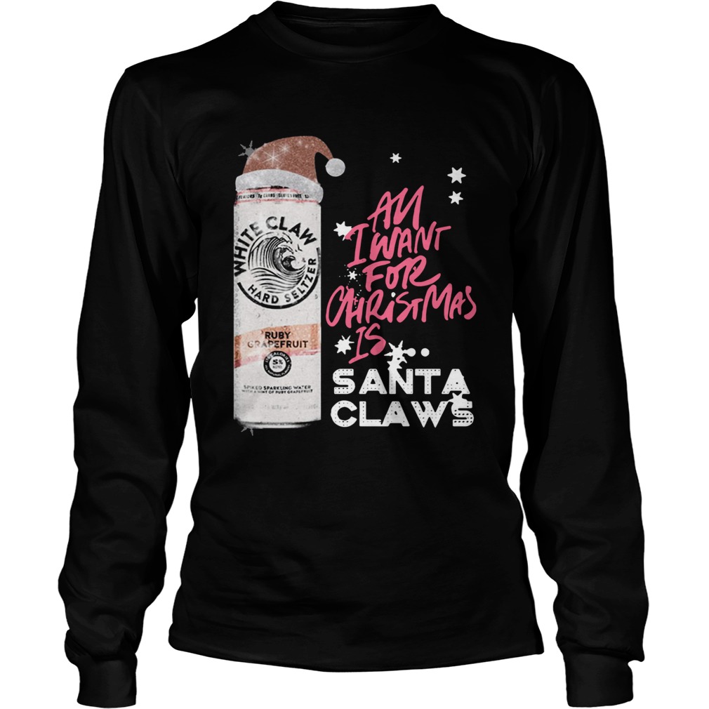 All I Want For Christmas Is White Claw Ruby Grapefruit LongSleeve