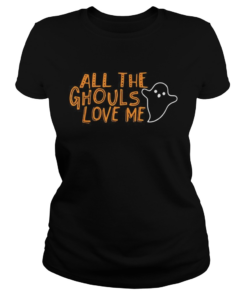 All the Ghouls love me Halloween  Classic Ladies