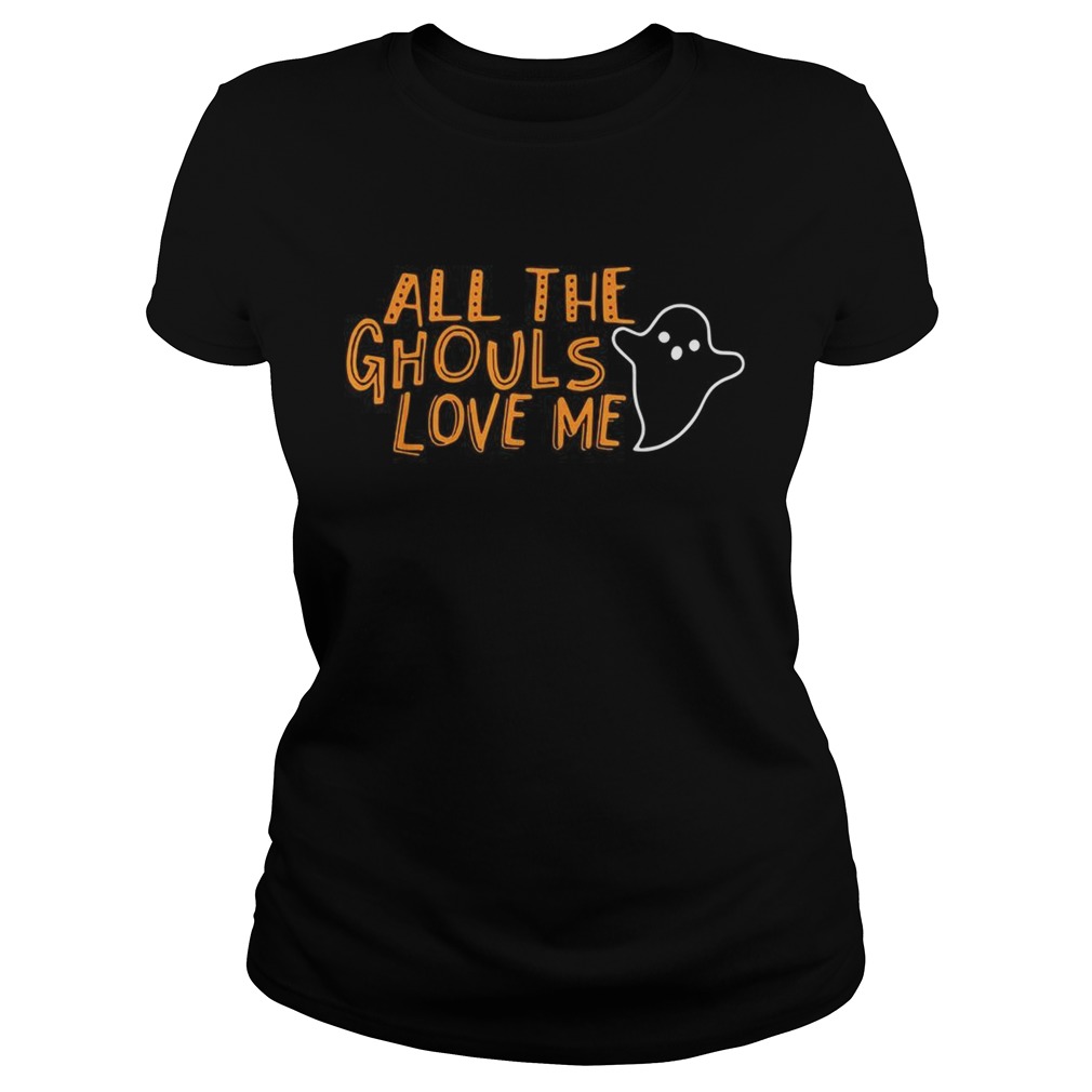 All the Ghouls love me Halloween Classic Ladies