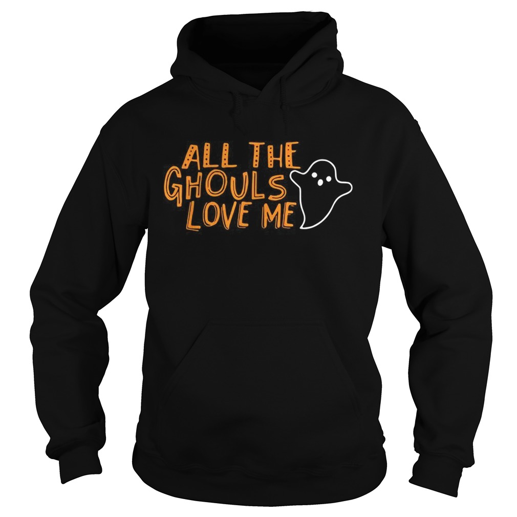 All the Ghouls love me Halloween Hoodie