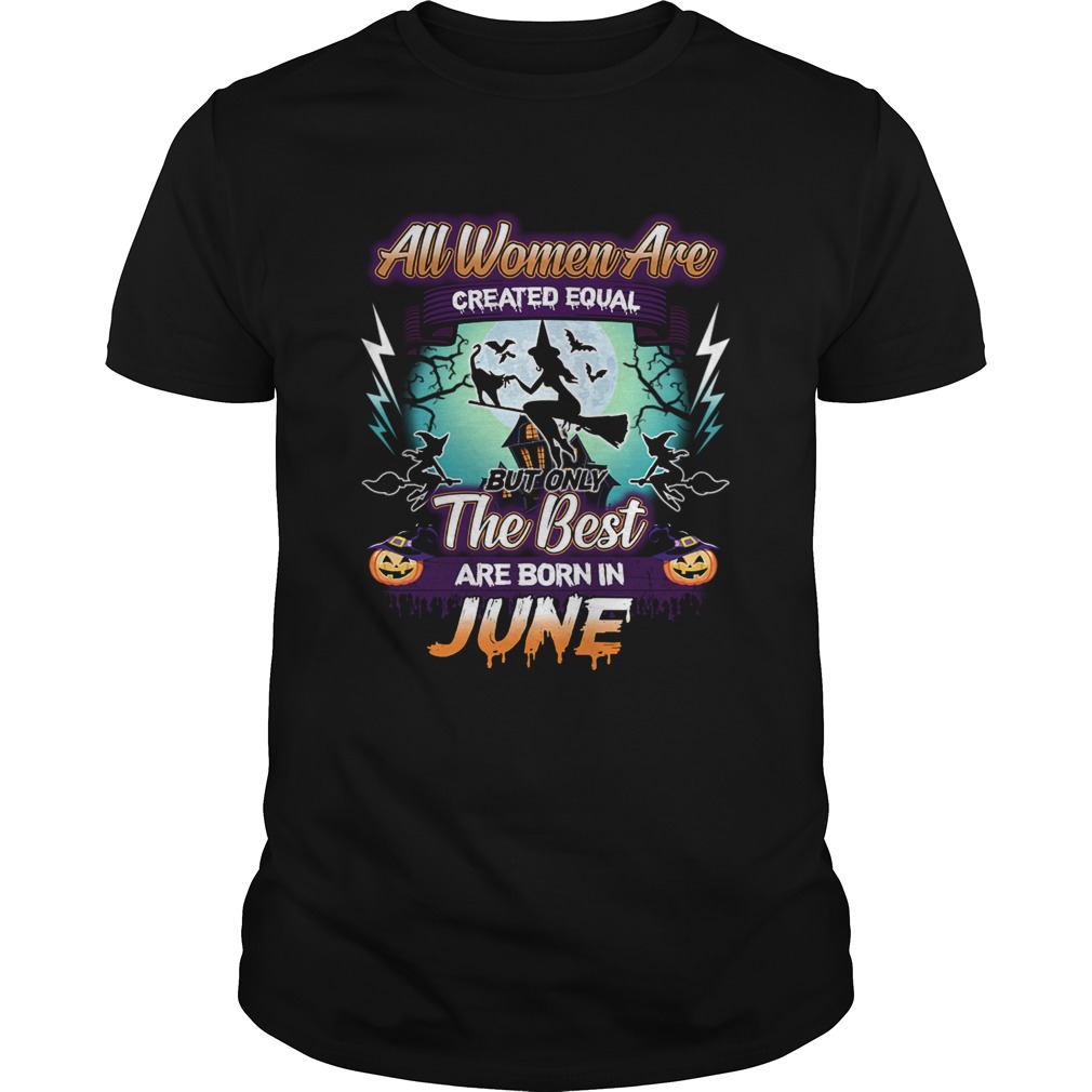 All women are created equal but only the best are born in june TShirt