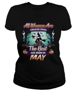 All women are created equal but only the best are born in may TShirt Classic Ladies