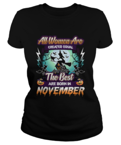 All women are created equal but only the best are born in november TShirt Classic Ladies