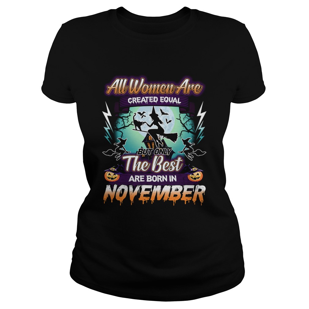 All women are created equal but only the best are born in november TShirt Classic Ladies