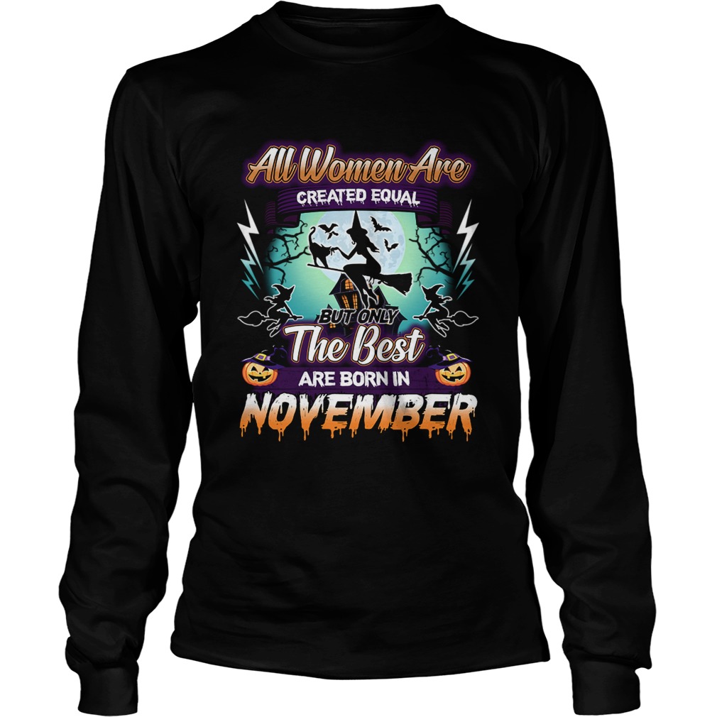 All women are created equal but only the best are born in november TShirt LongSleeve