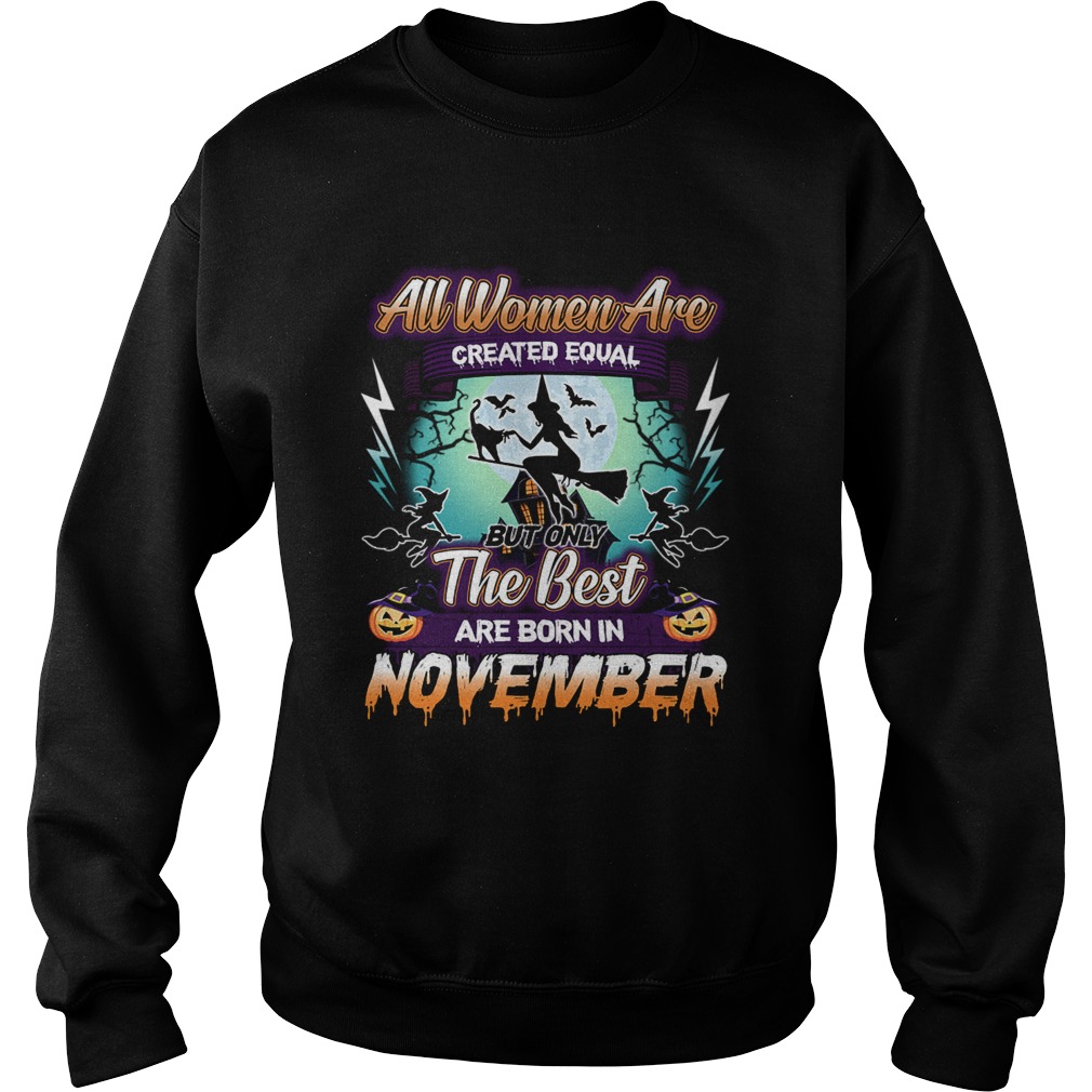 All women are created equal but only the best are born in november TShirt Sweatshirt