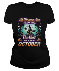 All women are created equal but only the best are born in october TShirt Classic Ladies