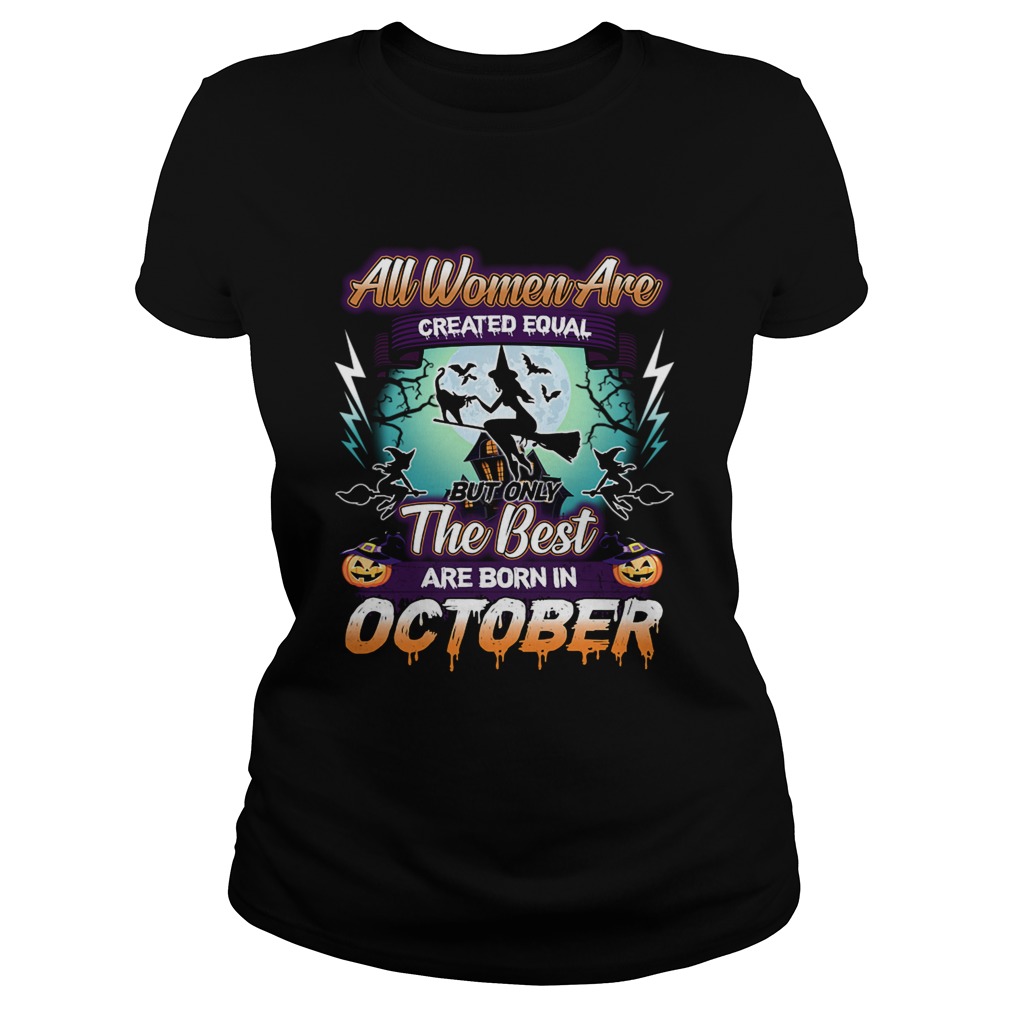 All women are created equal but only the best are born in october TShirt Classic Ladies