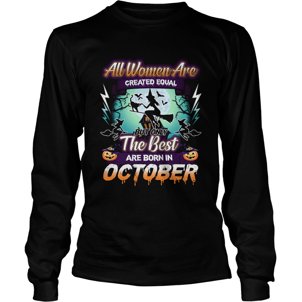 All women are created equal but only the best are born in october TShirt LongSleeve