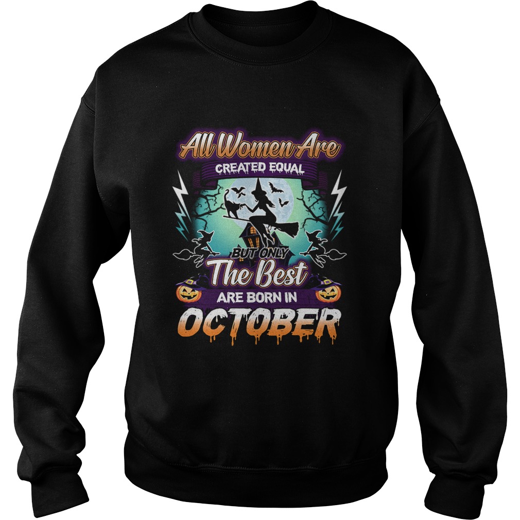 All women are created equal but only the best are born in october TShirt Sweatshirt