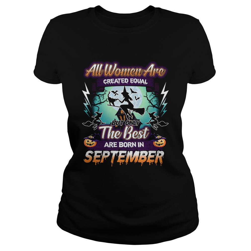 All women are created equal but only the best are born in september TShirt Classic Ladies