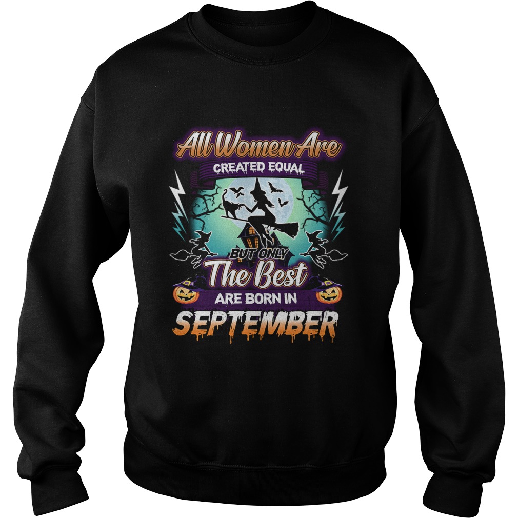 All women are created equal but only the best are born in september TShirt Sweatshirt