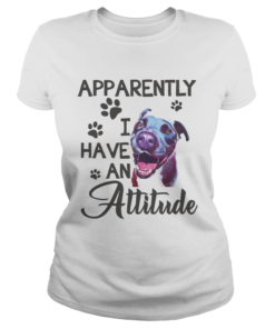 Apparently I have an attitude Pitbull  Classic Ladies