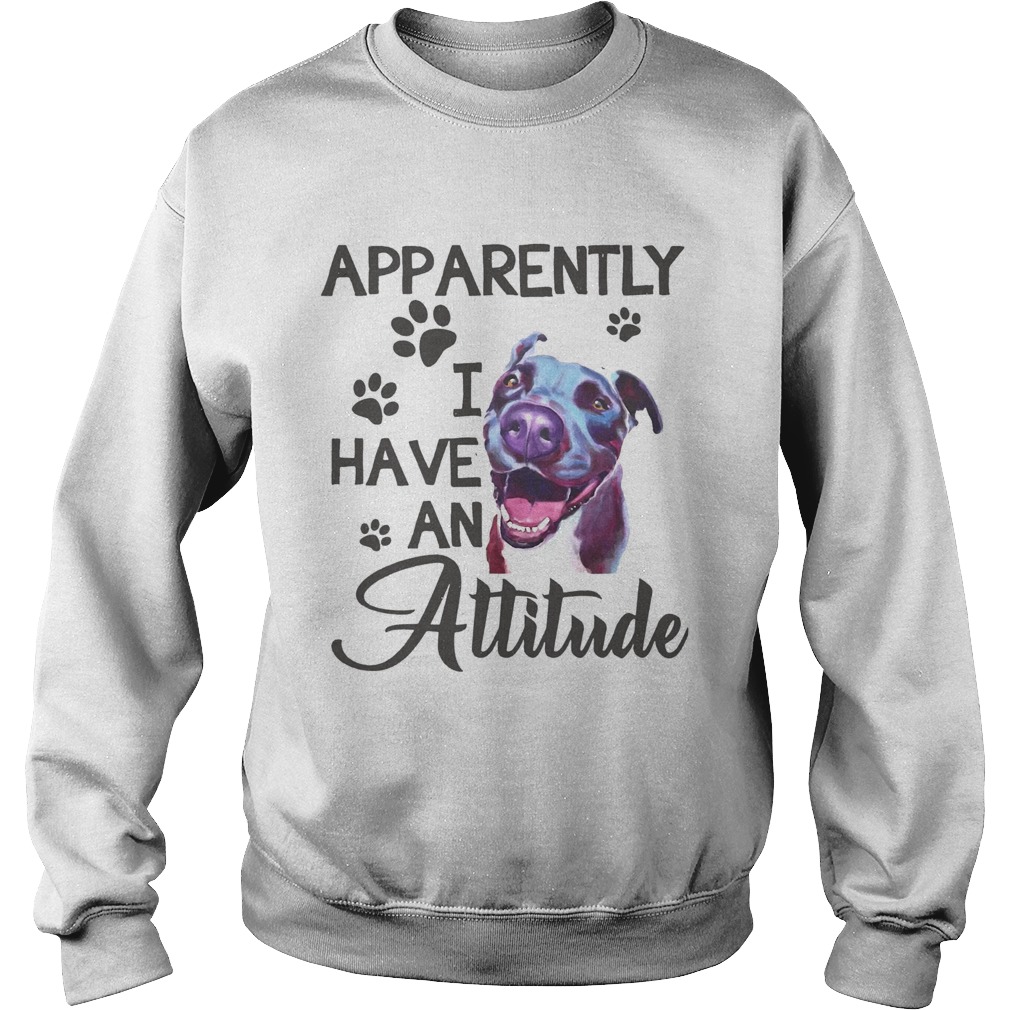 Apparently I have an attitude Pitbull Sweatshirt