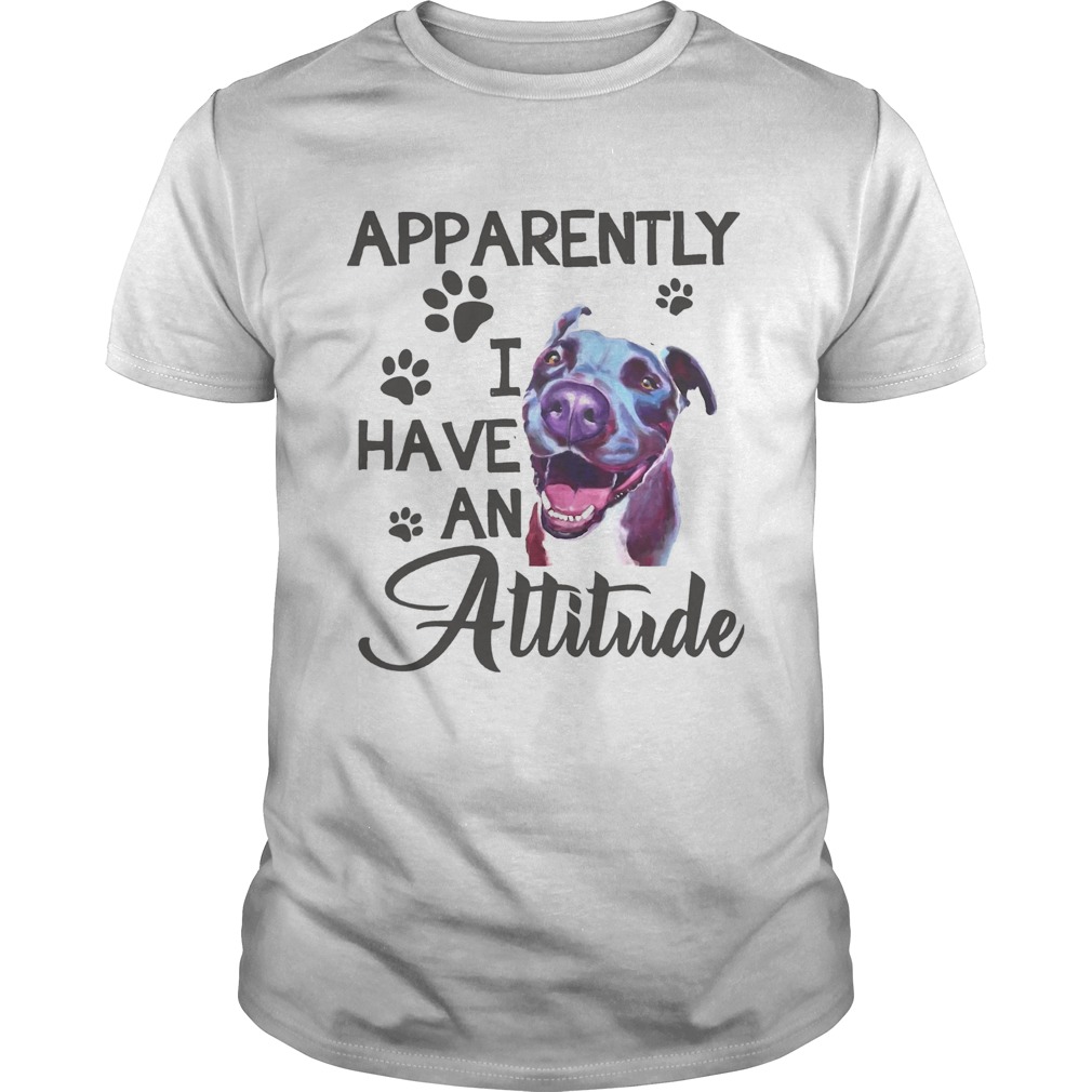 Apparently I have an attitude Pitbull shirt