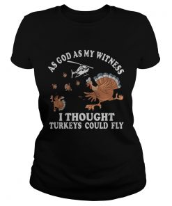 As god as my witness I thought turkeys could fly  Classic Ladies