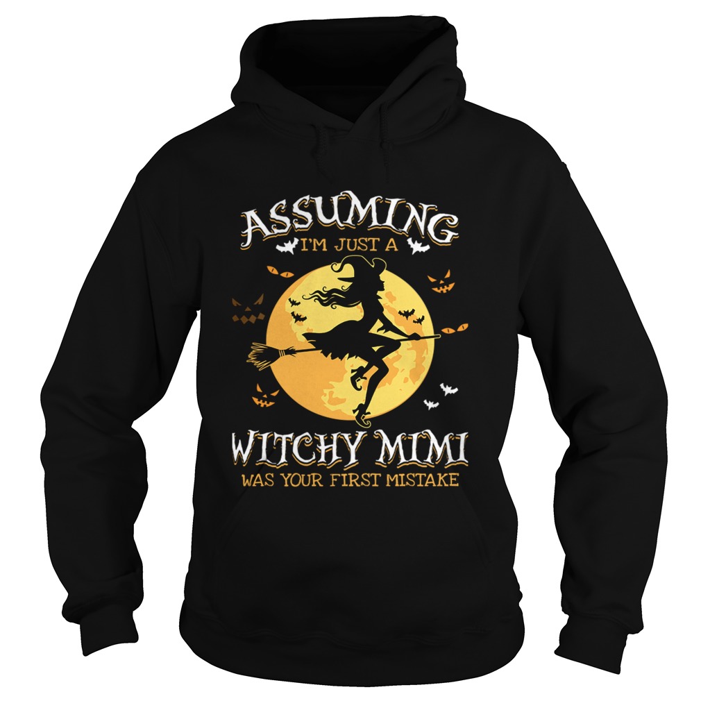 Assuming Im Just A Witchy Mimi Was Your Fist Mistake Tshir Hoodie