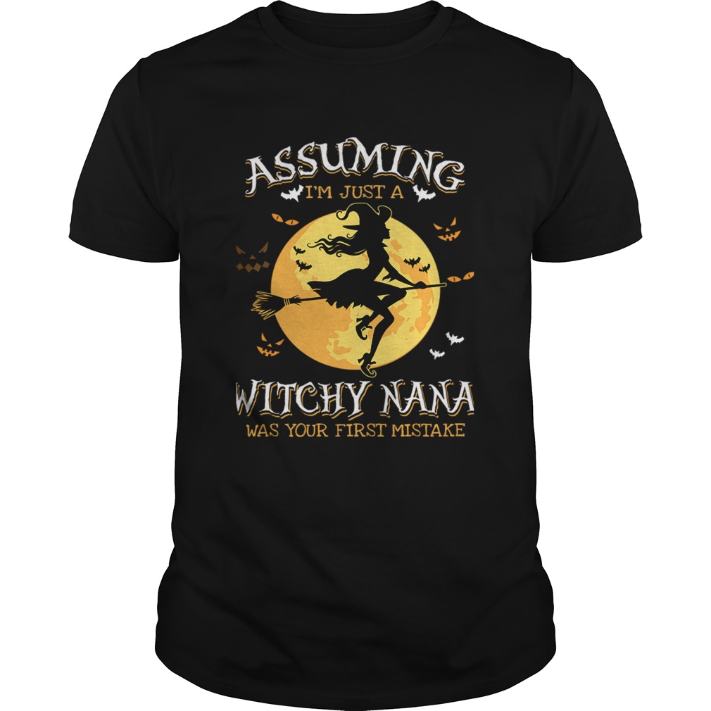 Assuming Im Just A Witchy Nana Was Your Fist Mistake Tshirt