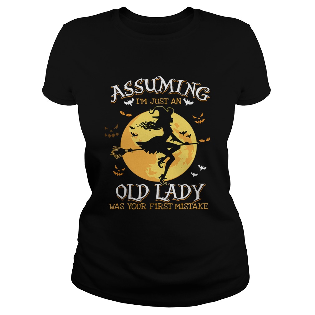 Assuming Im Just An Old Lady Was Your First Mistake Witch Halloween Gift TShirt Classic Ladies